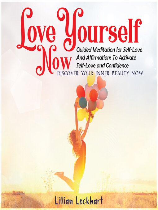Title details for Love Yourself Now Guided Meditation for Self-Love and Affirmations to Activate Self-Love and Confidence. by Lillian Lockhart - Wait list